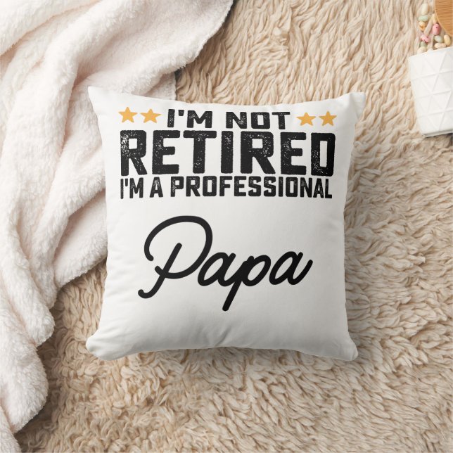 I'm Not Retired I'm A Professional Papa Throw Pillow (Blanket)