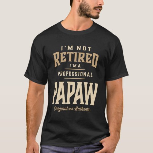 Im Not Retired Im a Professional Papaw Design T_Shirt