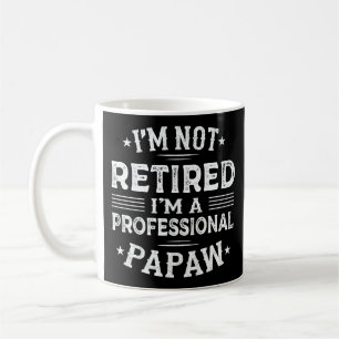 I'm Not Retired I'm A Professional Papaw Grandpa Coffee Mug