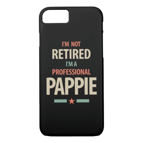 Im Not Retired Im a Professional Pappie Gift iPhone 87 Case