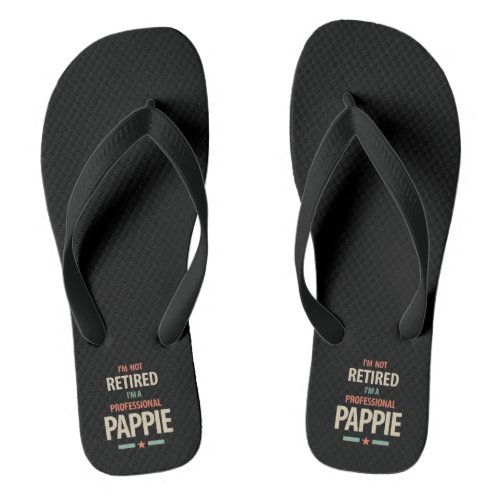 Im Not Retired Im a Professional Pappie Gift Flip Flops