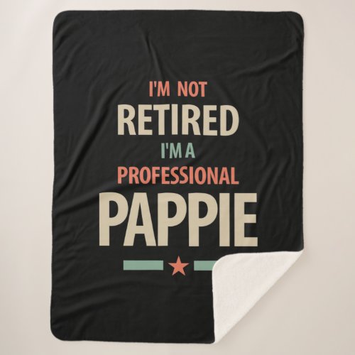 Im Not Retired Im a Professional Pappie Gift Sherpa Blanket