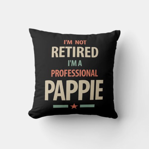 Im Not Retired Im a Professional Pappie Gift Throw Pillow