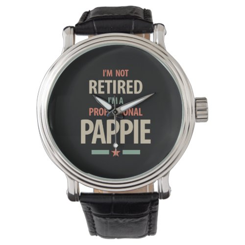 Im Not Retired Im a Professional Pappie Gift Watch