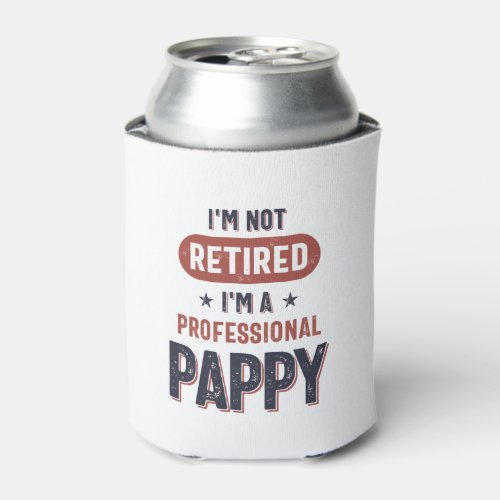 Im Not Retired Im a Professional Pappy Can Cooler