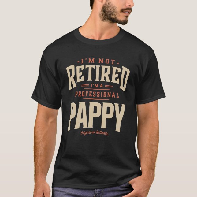 I'm Not Retired I'm a Professional Pappy Funny T-Shirt (Front)