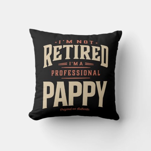 Im Not Retired Im a Professional Pappy Funny Throw Pillow