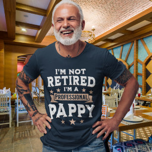 I'm not Retired I'm a Professional Pappy, Grandpa T-Shirt