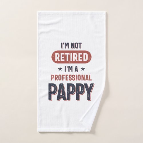 Im Not Retired Im a Professional Pappy Hand Towel