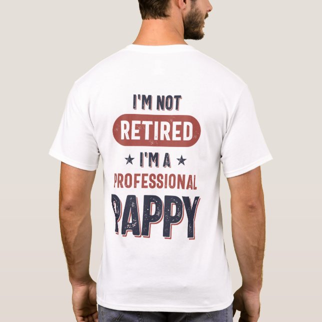 I'm Not Retired I'm a Professional Pappy T-Shirt (Back)