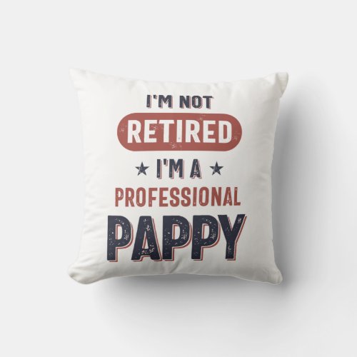 Im Not Retired Im a Professional Pappy Throw Pillow