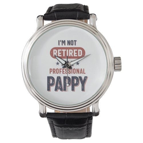 Im Not Retired Im a Professional Pappy Watch