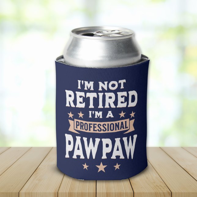 I'm not Retired I'm a Professional Pawpaw, Funny Can Cooler (Creator Uploaded)