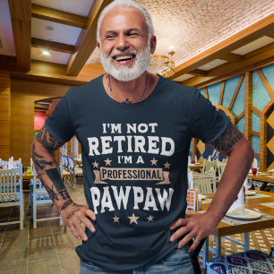 I'm not Retired I'm a Professional Pawpaw, Funny T-Shirt