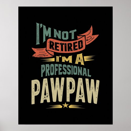 Im Not Retired Im a Professional PawPaw Poster