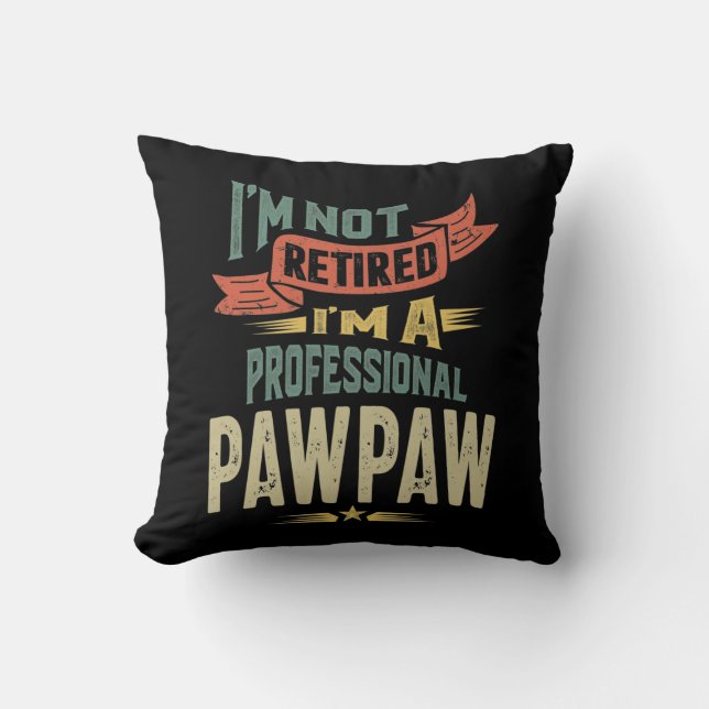I'm Not Retired I'm a Professional PawPaw Throw Pillow (Front)