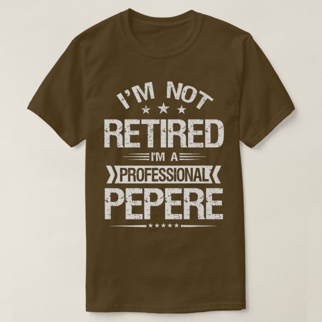 I'm Not Retired I'm A Professional Pepere Funny Gr T-Shirt (Design Front)