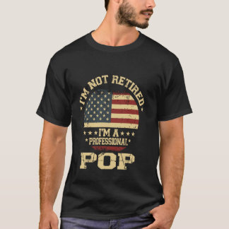 I'm Not Retired I'm A Professional Pop Funny Retir T-Shirt