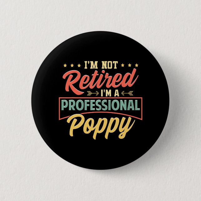 I'm Not Retired I'm A Professional Poppy Button (Front)