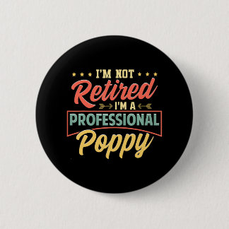 I'm Not Retired I'm A Professional Poppy Button