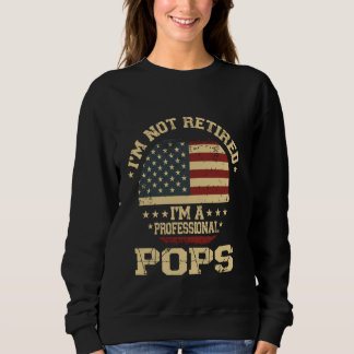 I'm Not Retired I'm A Professional Pops Funny Reti Sweatshirt