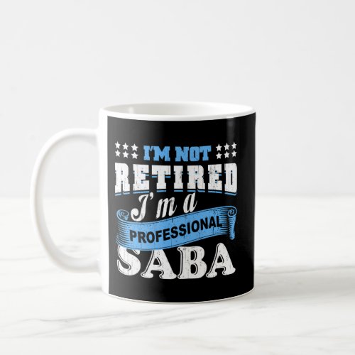 IM Not Retired IM A Professional Saba Grandpa Re Coffee Mug