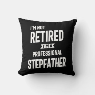 I'm Not Retired I'm a Professional Stepfather Throw Pillow