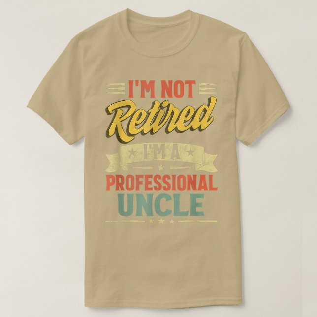 I'm Not Retired I'm A Professional Uncle Father's  T-Shirt (Design Front)
