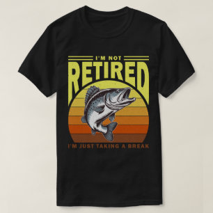 I'm Not Retired I'm Just Taking A Break T-Shirt