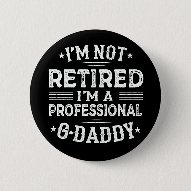I'm Not Retired I'm Professional G-Daddy Grandpa Button (Front)
