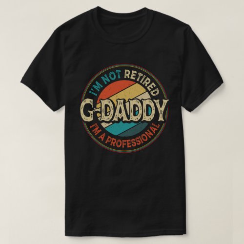 Im Not Retired Im Professional G_Daddy Grandpa T_Shirt