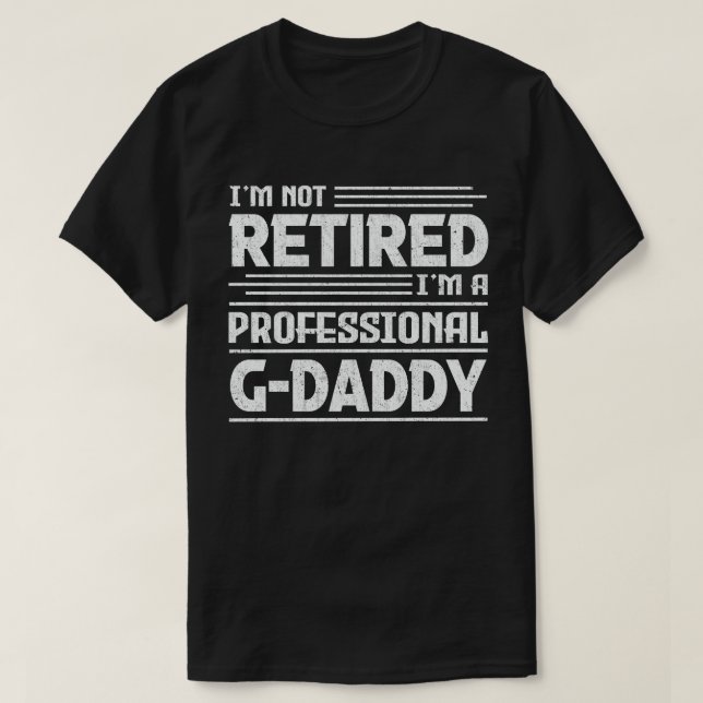 I'm Not Retired I'm Professional G-Daddy Grandpa T-Shirt (Design Front)