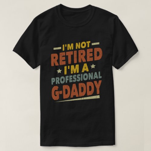Im Not Retired Im Professional G_Daddy Grandpa T_Shirt