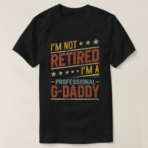 Im Not Retired Im Professional G_Daddy Grandpa T_Shirt