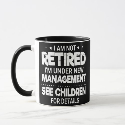 Im Not Retired Im Under New Management See Mug