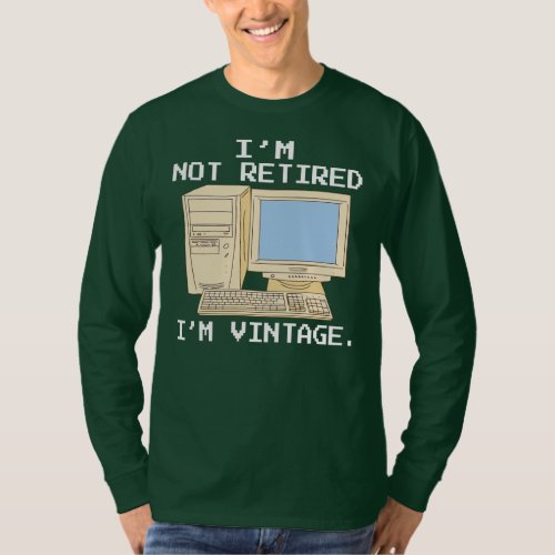 Im not retired Im Vintage Funny IT computer for T_Shirt