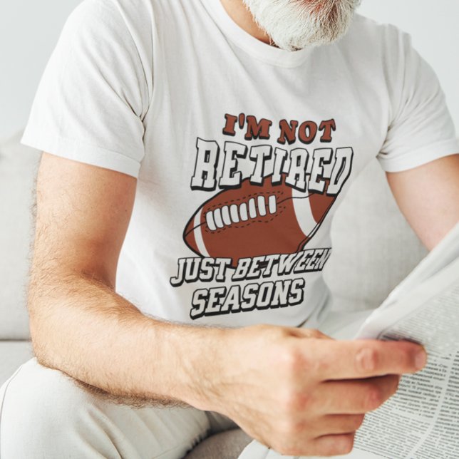 I'm Not Retired Just Between Seasons T-Shirt (Creator Uploaded)