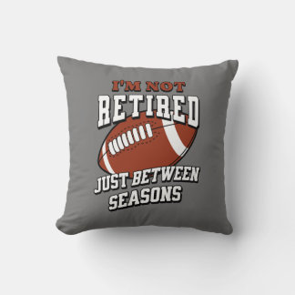 I'm Not Retired Just Between Seasons Throw Pillow