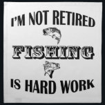 I'm Not Retired Napkin<br><div class="desc">I'm not retired, fishing is hard work.</div>