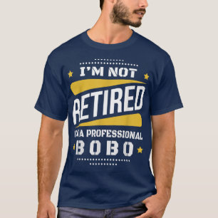 Im Not Retired Professional Bobo Vintage Retiremen T-Shirt