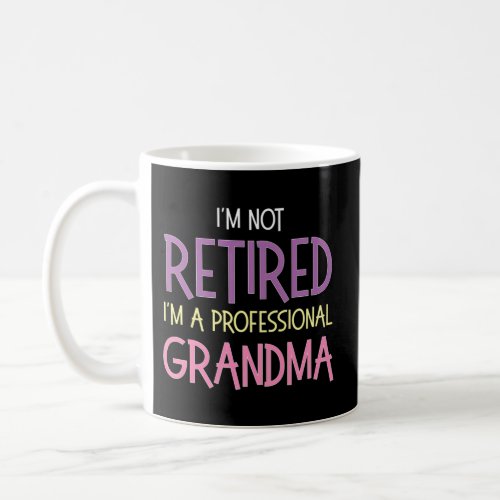 IM Not Retired Professional Grandma Grandmom Coffee Mug