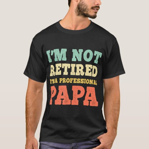 Im Not Retired Professional Papa Vintage T_Shirt