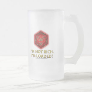 I'm Not Rich. I'm Loaded! Frosted Glass Beer Mug