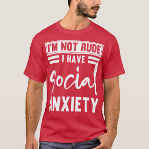 Im Not Rude I Have Social Anxiety Funny Depression T-Shirt