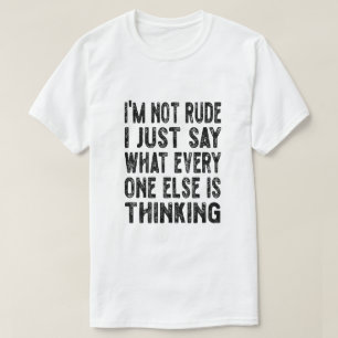 I'm Not Rude I Just Say What Everyone Else Is Thin T-Shirt