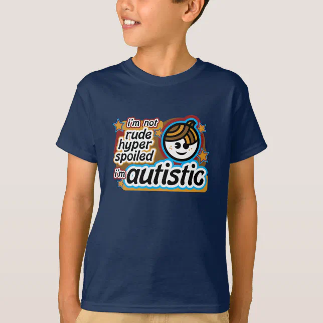 I Am Autistic Not Rude I'm not rude... I'm autistic (boy2) T-Shirt | Zazzle