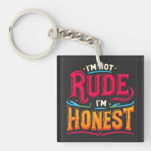 I'm Not Rude I'm Honest - Funny Sarcastic Quote Keychain