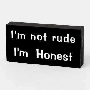 "I'm not rude I'm Honest" Wood Box Sign