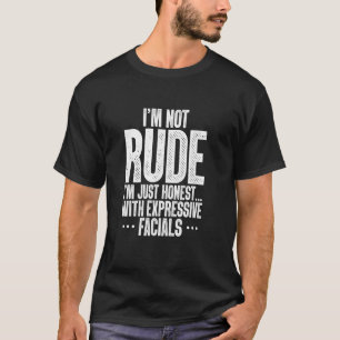 I'm Not Rude I'm Just Honest With Expressive Facia T-Shirt