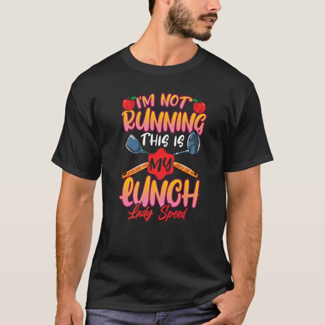 I'm Not Running This is My Lunch Lady Speed Lunch  T-Shirt (Front)